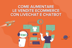 Come aumentare le vendite eCommerce con Livechat e Chatbot